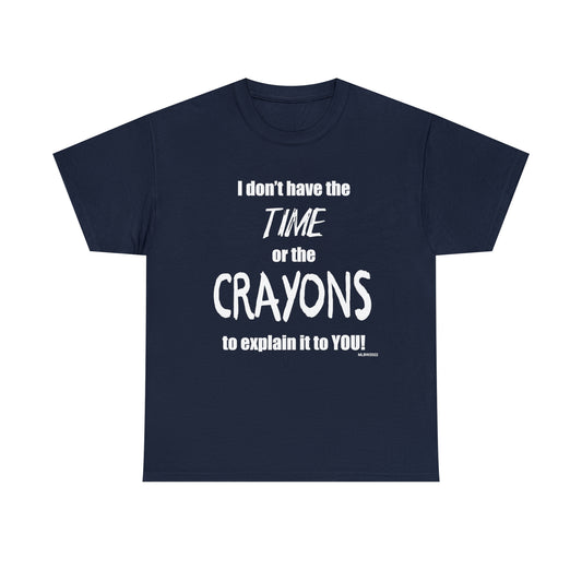 Don't have the TIME or the CRAYONS - Printed in the EU - Unisex Heavy Cotton Tee