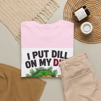 I Put Dill on My Dill T-Shirt | Funny Latvian Gift | BalticAF