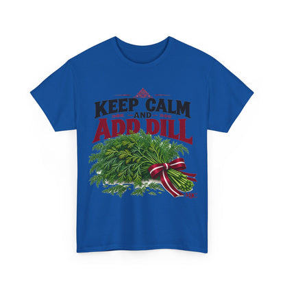 Keep Calm and Add Dill T-Shirt | Funny Latvian Gift | BalticAF