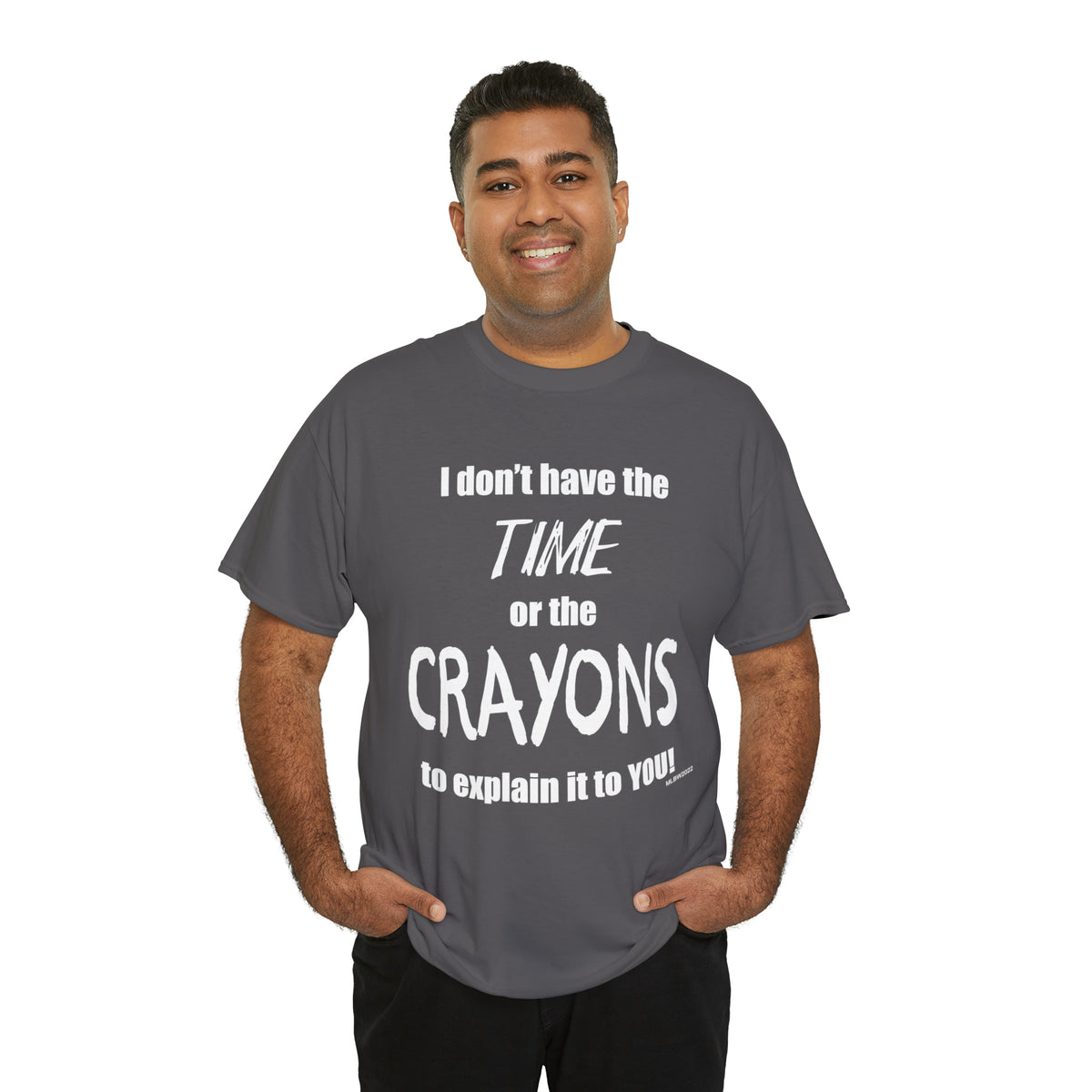 Don't have the TIME or the CRAYONS - Printed in the USA - Unisex Heavy Cotton Tee
