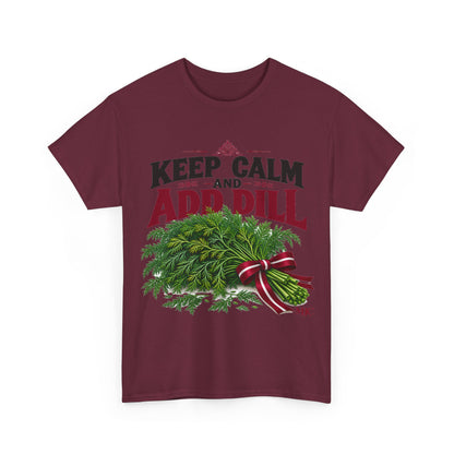 Keep Calm and Add Dill T-Shirt | Funny Latvian Gift | BalticAF