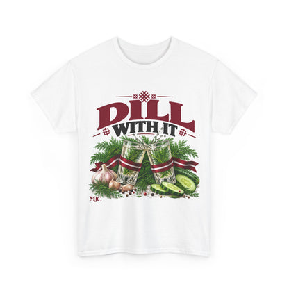 DILL WITH IT T-Shirt | Funny Latvian Dill & Pickle Shirt | BalticAF
