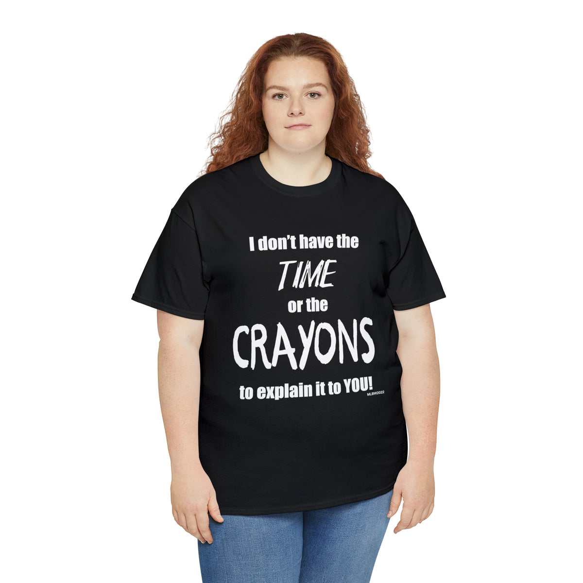 Don't have the TIME or the CRAYONS - Printed in the EU - Unisex Heavy Cotton Tee