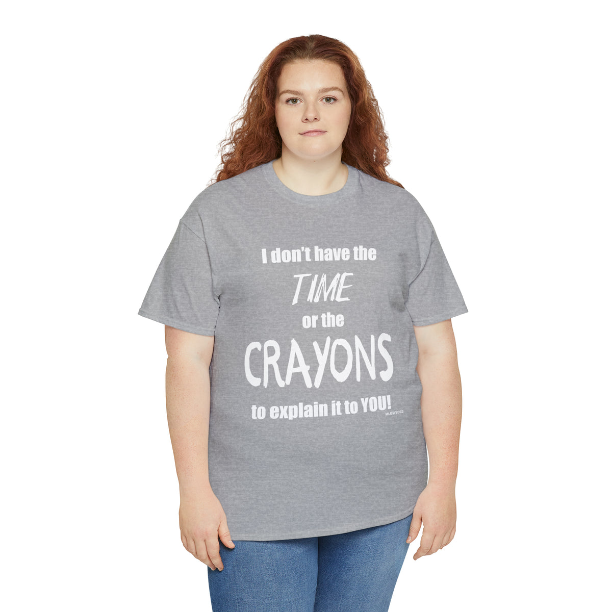 Don't have the TIME or the CRAYONS - Printed in the EU - Unisex Heavy Cotton Tee