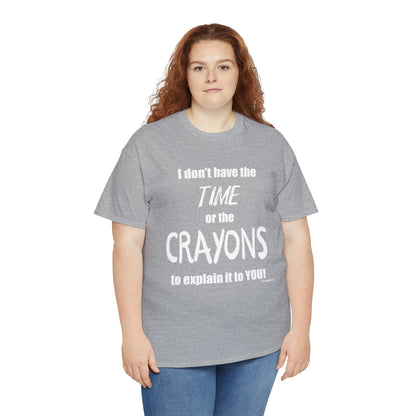 Don't have the TIME or the CRAYONS - Printed in the EU - Unisex Heavy Cotton Tee