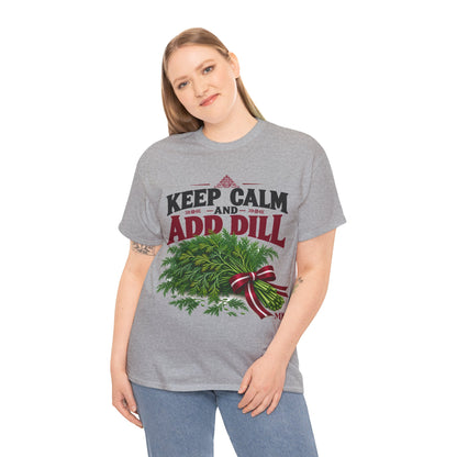 Keep Calm and Add Dill T-Shirt | Funny Latvian Gift | BalticAF