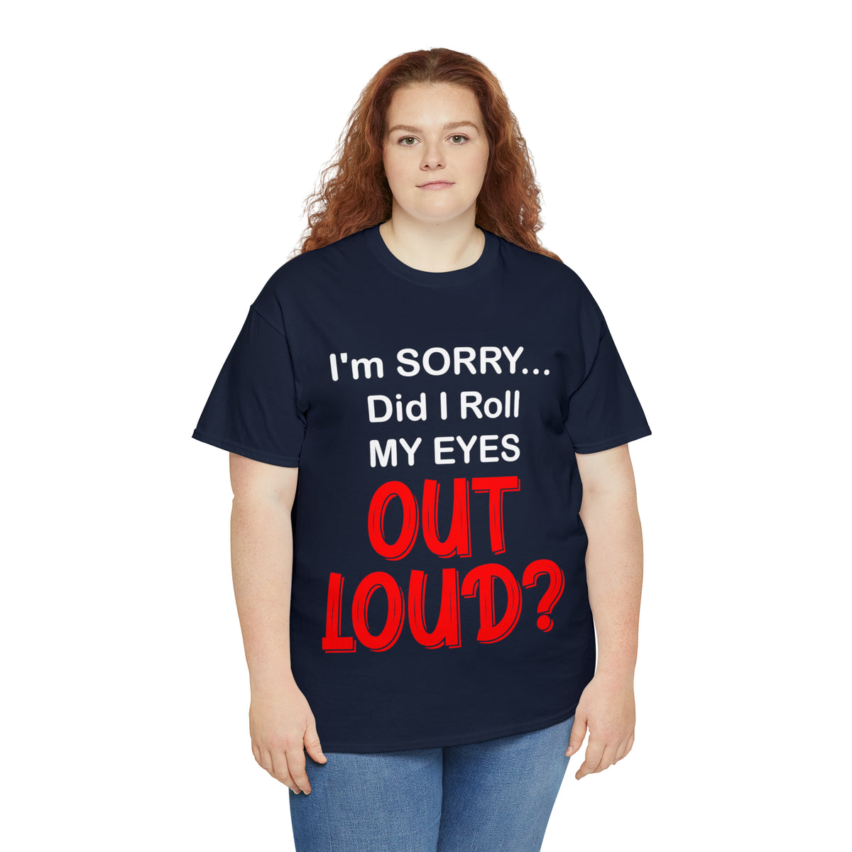 I'm SORRY did I  roll my eyes OUT LOUD? - Unisex Heavy Cotton Tee - AUS