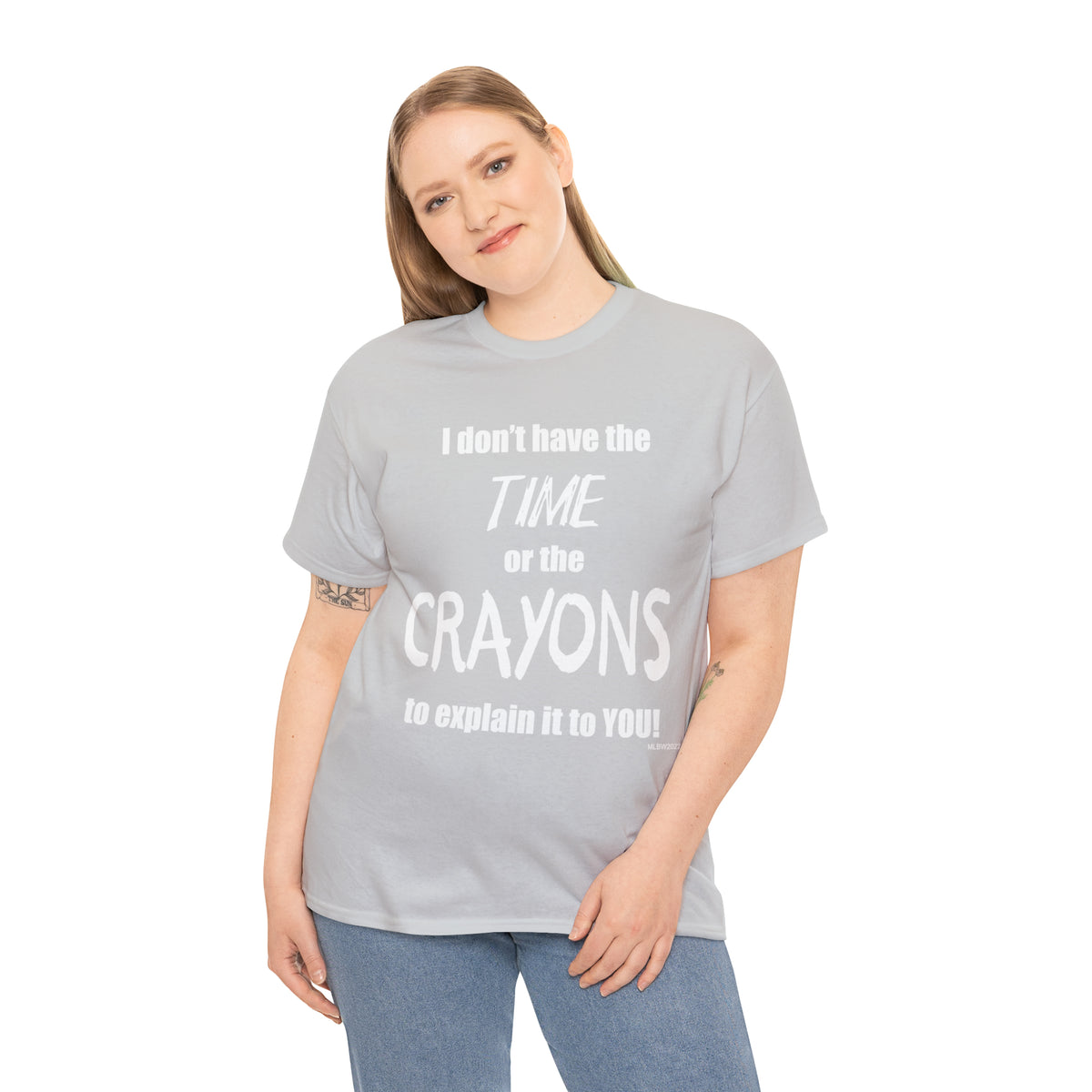 Don't have the TIME or the CRAYONS - Printed in the USA - Unisex Heavy Cotton Tee
