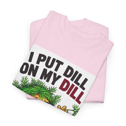 I Put Dill on My Dill T-Shirt | Funny Latvian Gift | BalticAF