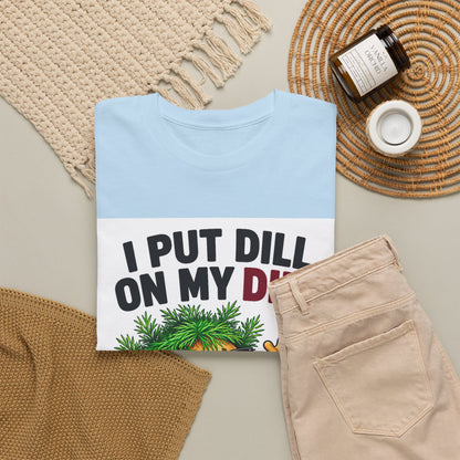 I Put Dill on My Dill T-Shirt | Funny Latvian Gift | BalticAF
