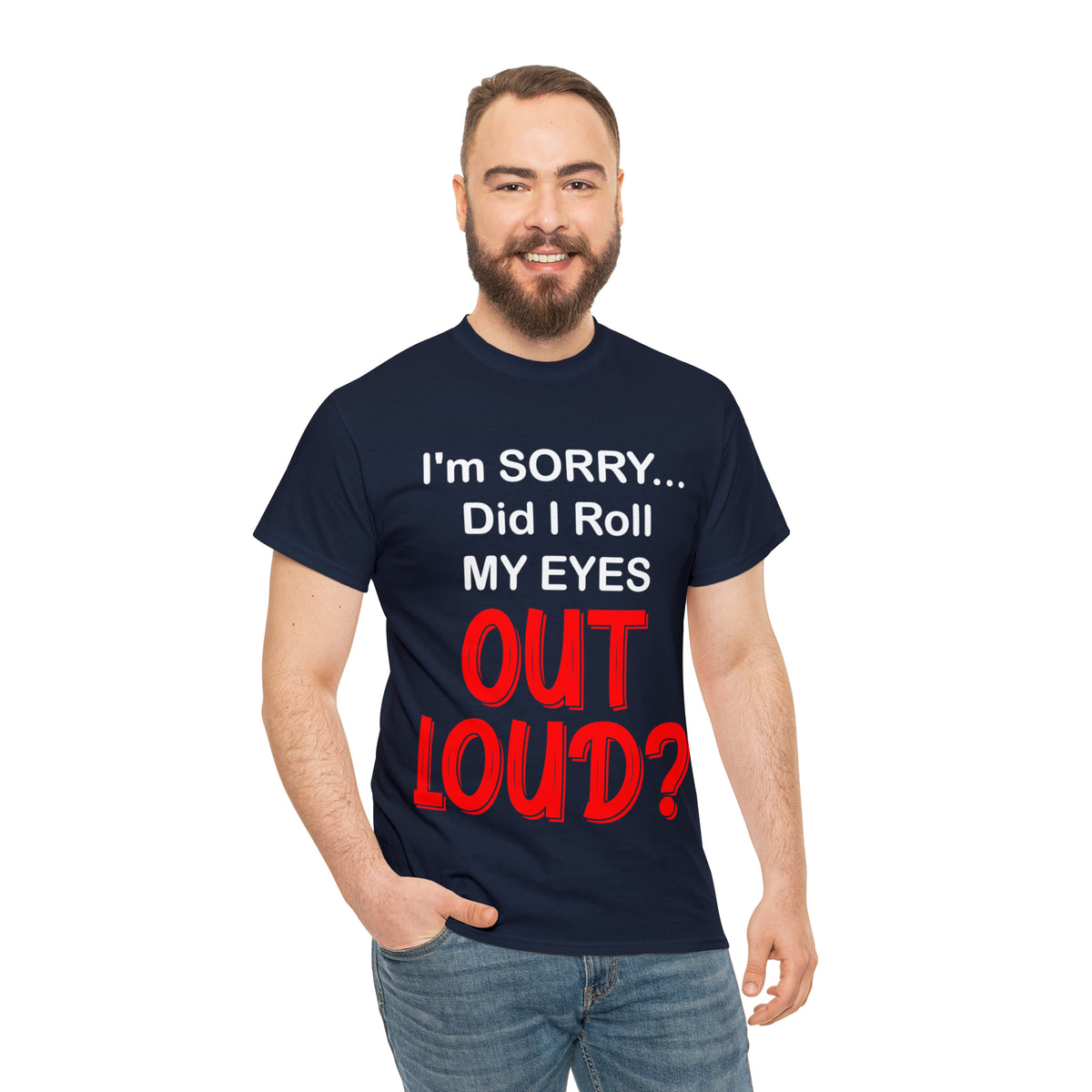 I'm SORRY did I  roll my eyes OUT LOUD? - Unisex Heavy Cotton Tee - AUS