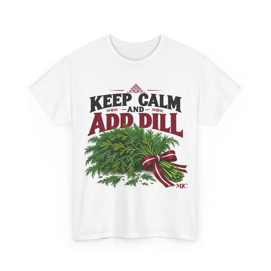 Keep Calm and Add Dill T-Shirt | Funny Latvian Gift | BalticAF