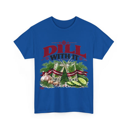 DILL WITH IT T-Shirt | Funny Latvian Dill & Pickle Shirt | BalticAF