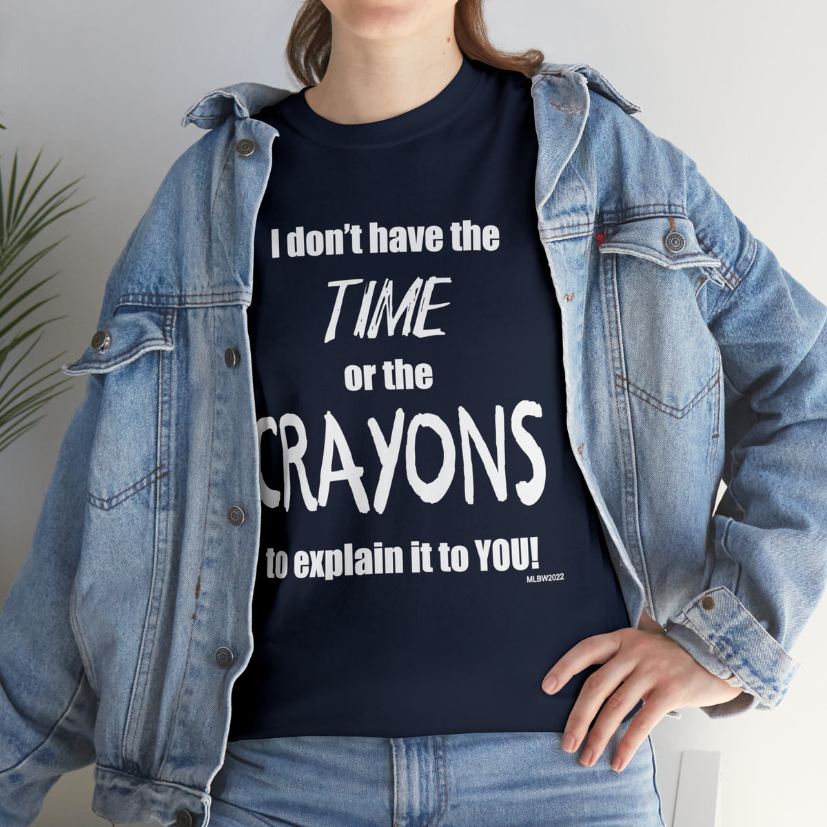 Don't have the TIME or the CRAYONS - Printed in the EU - Unisex Heavy Cotton Tee