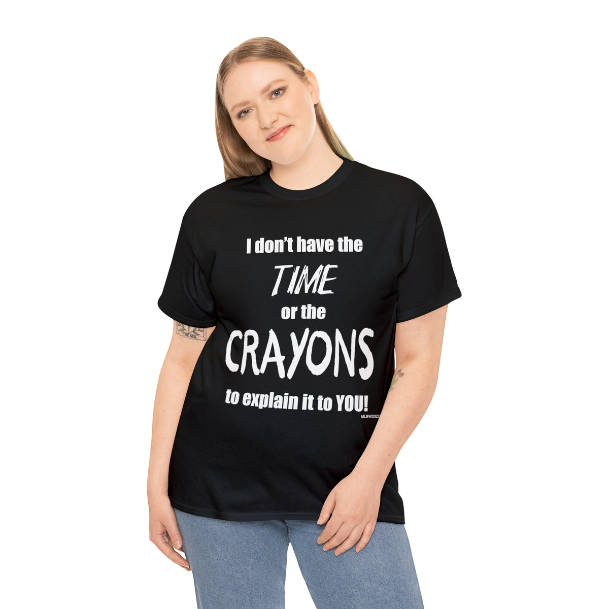 Don't have the TIME or the CRAYONS - Printed in the USA - Unisex Heavy Cotton Tee