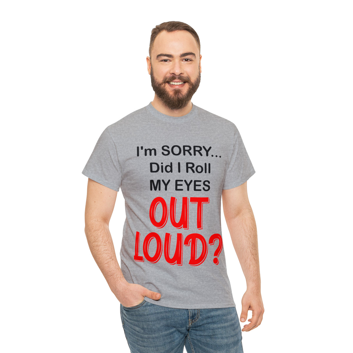 I'm SORRY did I roll my eyes OUT LOUD? - Unisex Heavy Cotton Tee - AUS