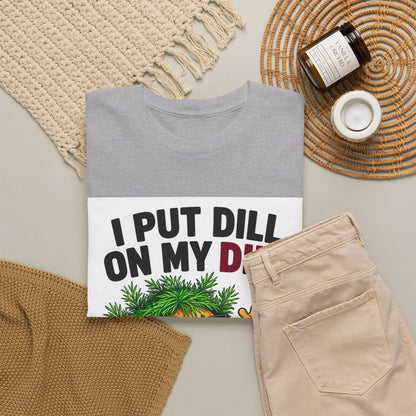 I Put Dill on My Dill T-Shirt | Funny Latvian Gift | BalticAF