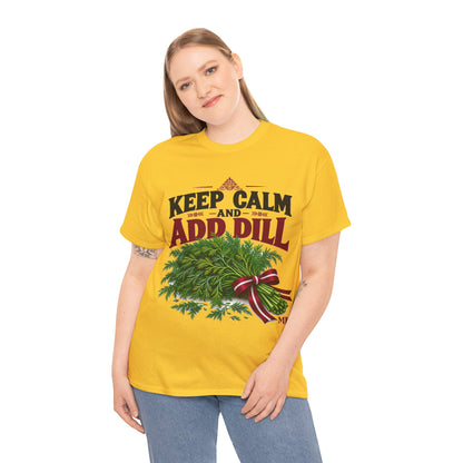 Keep Calm and Add Dill T-Shirt | Funny Latvian Gift | BalticAF