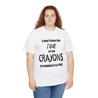 Don't have the TIME or the CRAYONS - Unisex Heavy Cotton Tee (BLACK TEXT) - EU