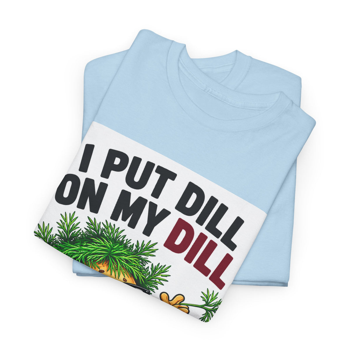 I Put Dill on My Dill T-Shirt | Funny Latvian Gift | BalticAF