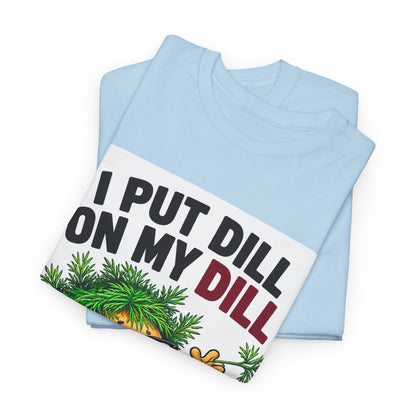 I Put Dill on My Dill T-Shirt | Funny Latvian Gift | BalticAF