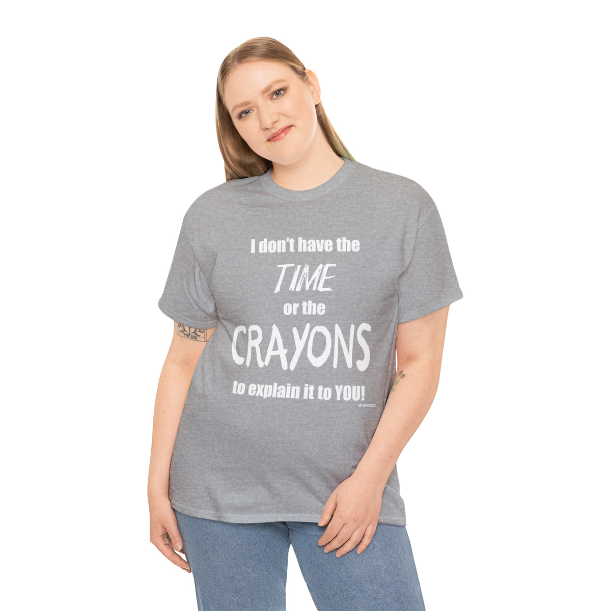 Don't have the TIME or the CRAYONS - Printed in the EU - Unisex Heavy Cotton Tee