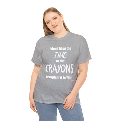 Don't have the TIME or the CRAYONS - Printed in the EU - Unisex Heavy Cotton Tee