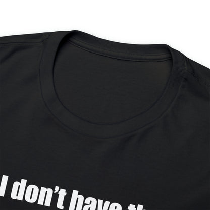 Don't have the TIME or the CRAYONS - Printed in the EU - Unisex Heavy Cotton Tee