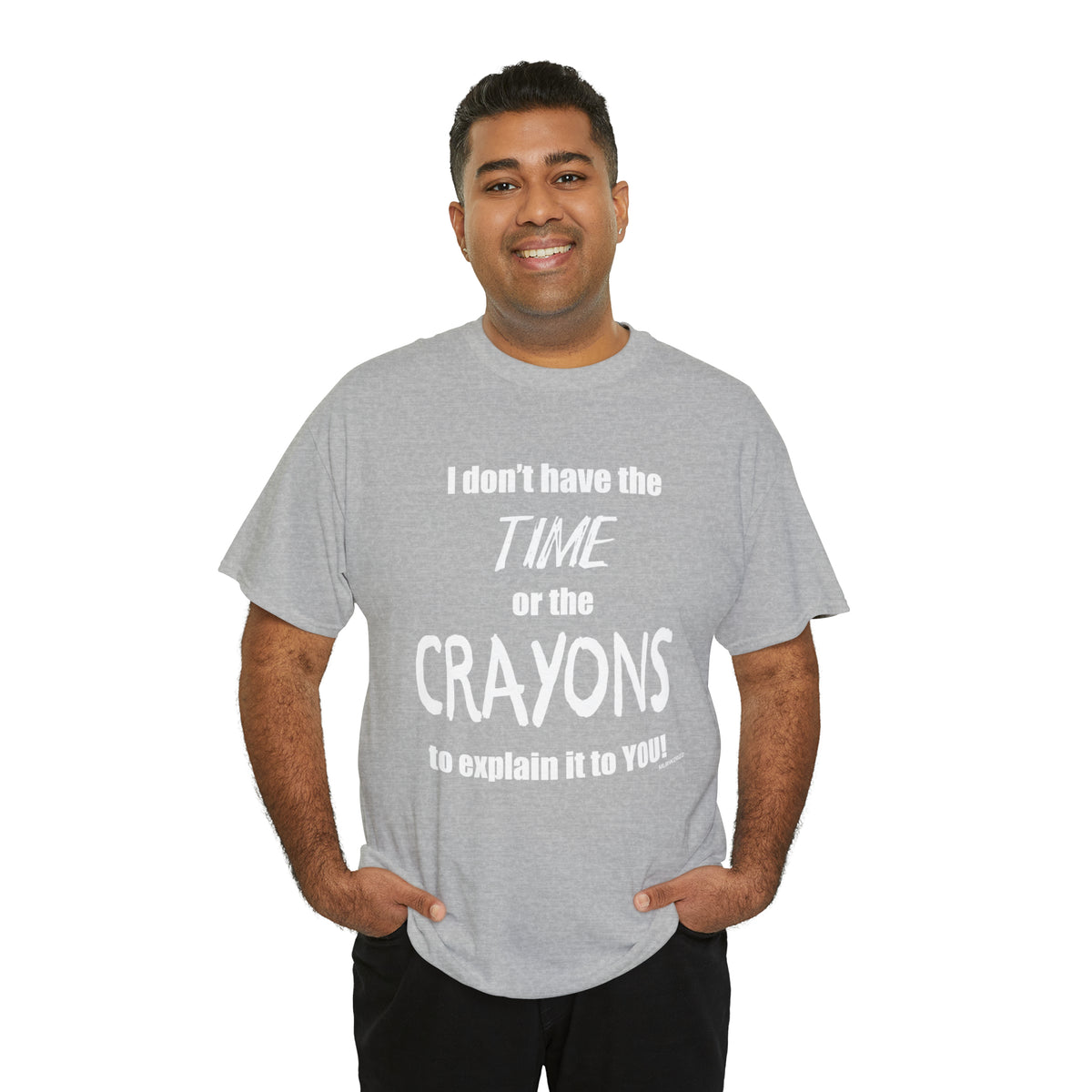 Don't have the TIME or the CRAYONS - Printed in the EU - Unisex Heavy Cotton Tee