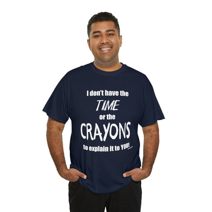 Don't have the TIME or the CRAYONS - Printed in the EU - Unisex Heavy Cotton Tee