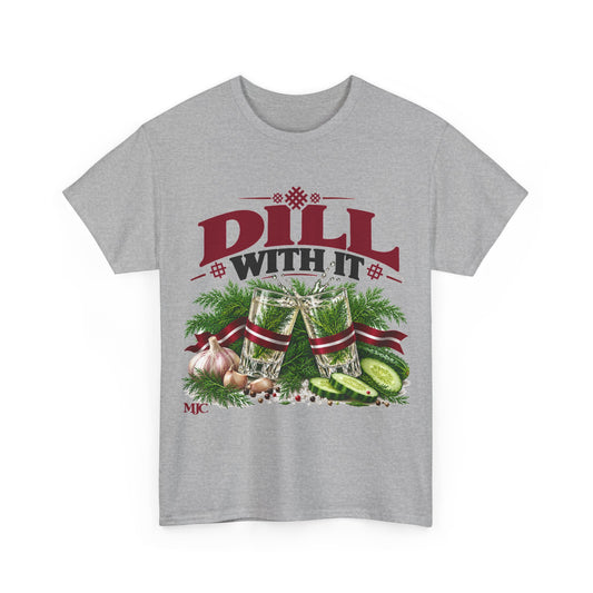 DILL WITH IT T-Shirt | Funny Latvian Dill & Pickle Shirt | BalticAF
