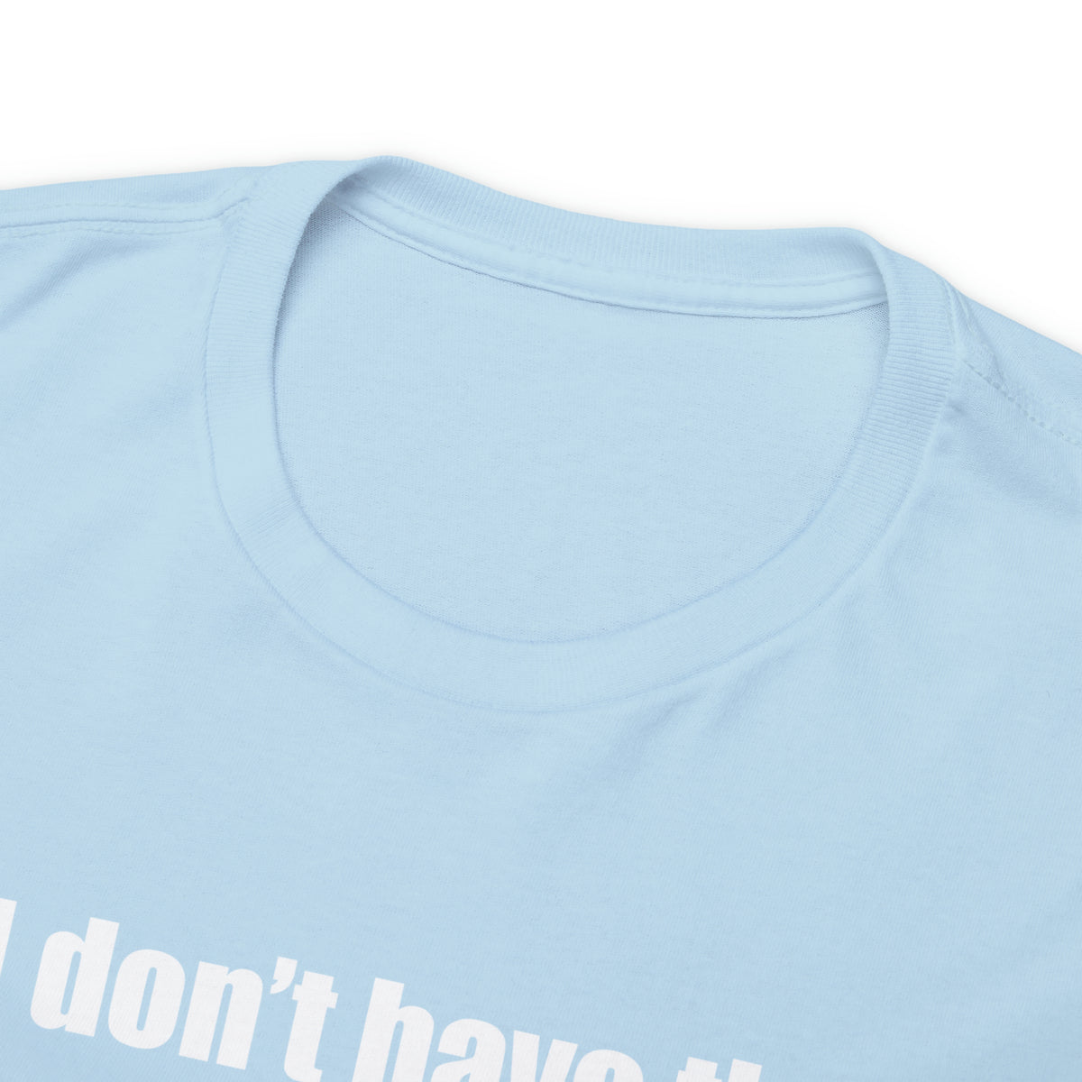 Don't have the TIME or the CRAYONS - Printed in the USA - Unisex Heavy Cotton Tee