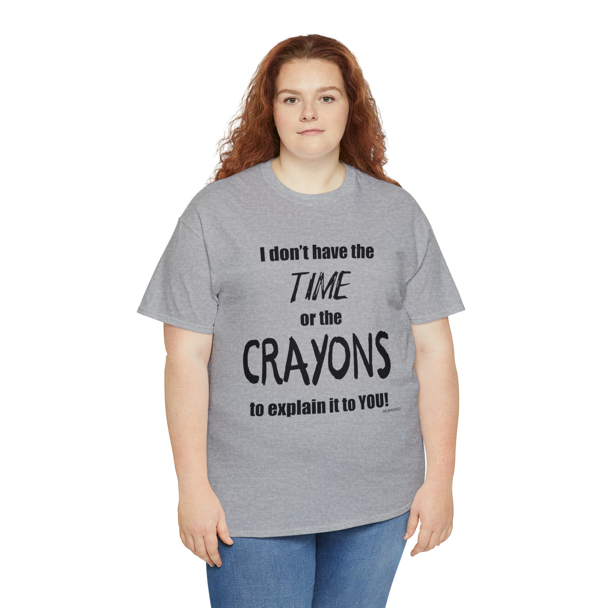 Don't have the TIME or the CRAYONS - Unisex Heavy Cotton Tee (BLACK TEXT) - EU