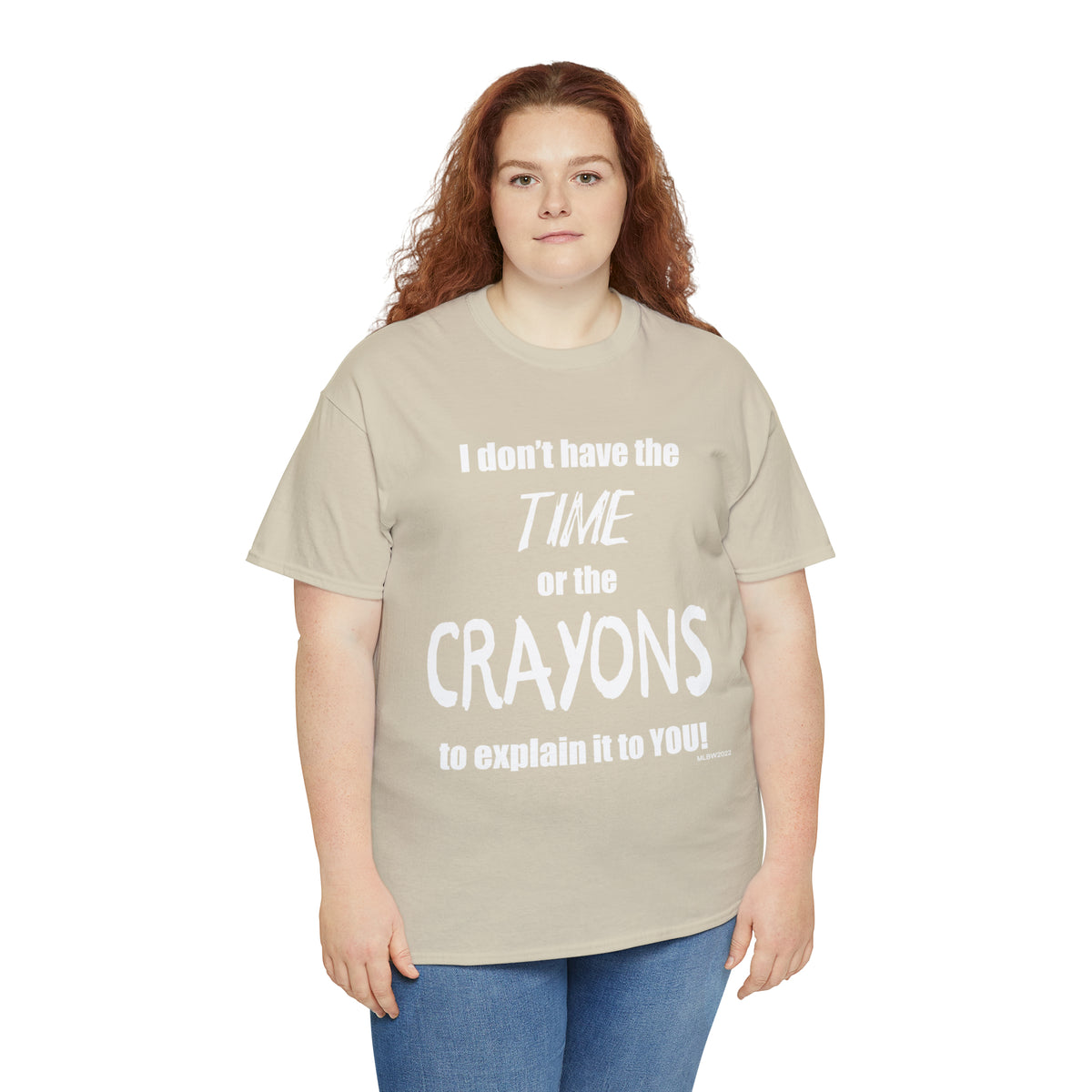 Don't have the TIME or the CRAYONS - Printed in the USA - Unisex Heavy Cotton Tee