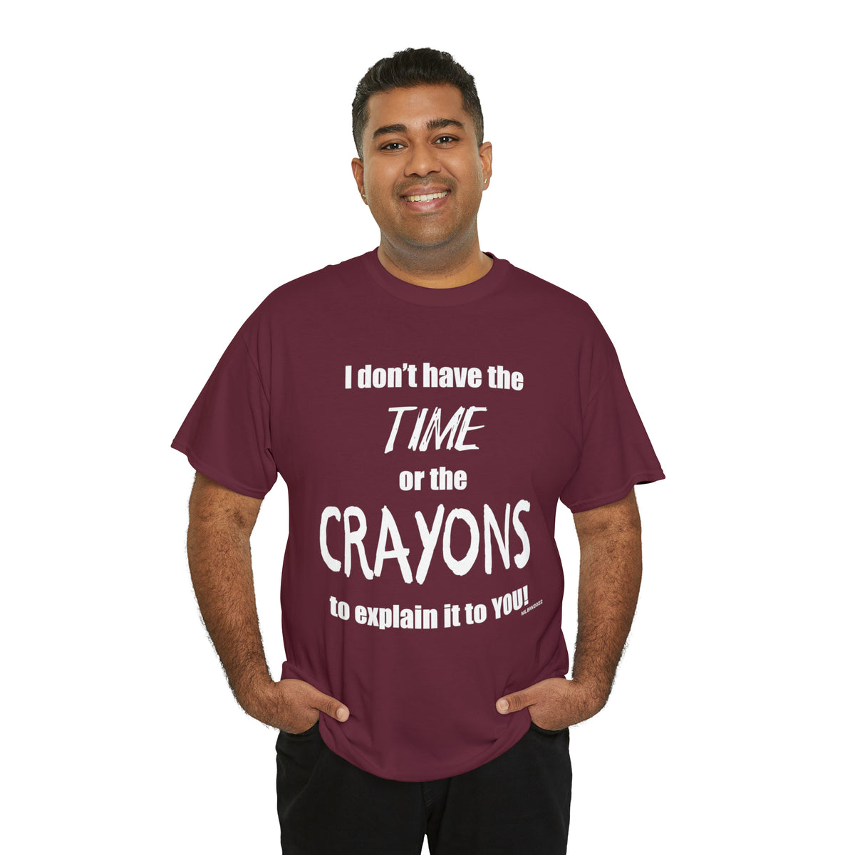 Don't have the TIME or the CRAYONS - Printed in the USA - Unisex Heavy Cotton Tee