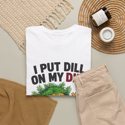 I Put Dill on My Dill T-Shirt | Funny Latvian Gift | BalticAF