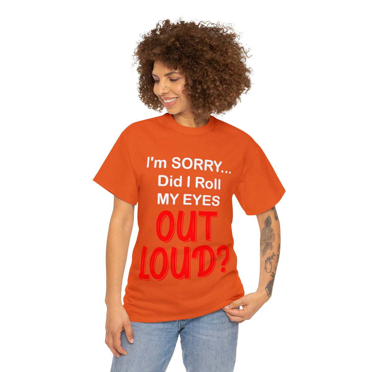 I'm SORRY did I  roll my eyes OUT LOUD? - Unisex Heavy Cotton Tee - AUS