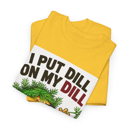 I Put Dill on My Dill T-Shirt | Funny Latvian Gift | BalticAF