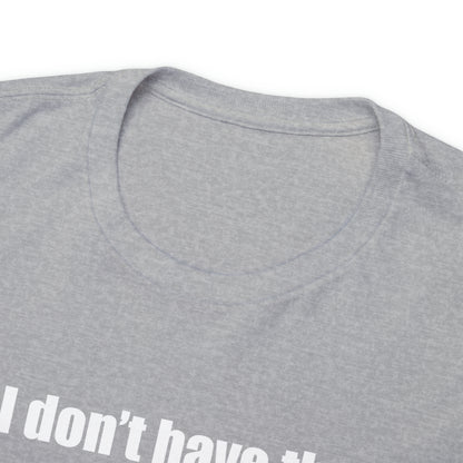 Don't have the TIME or the CRAYONS - Printed in the EU - Unisex Heavy Cotton Tee