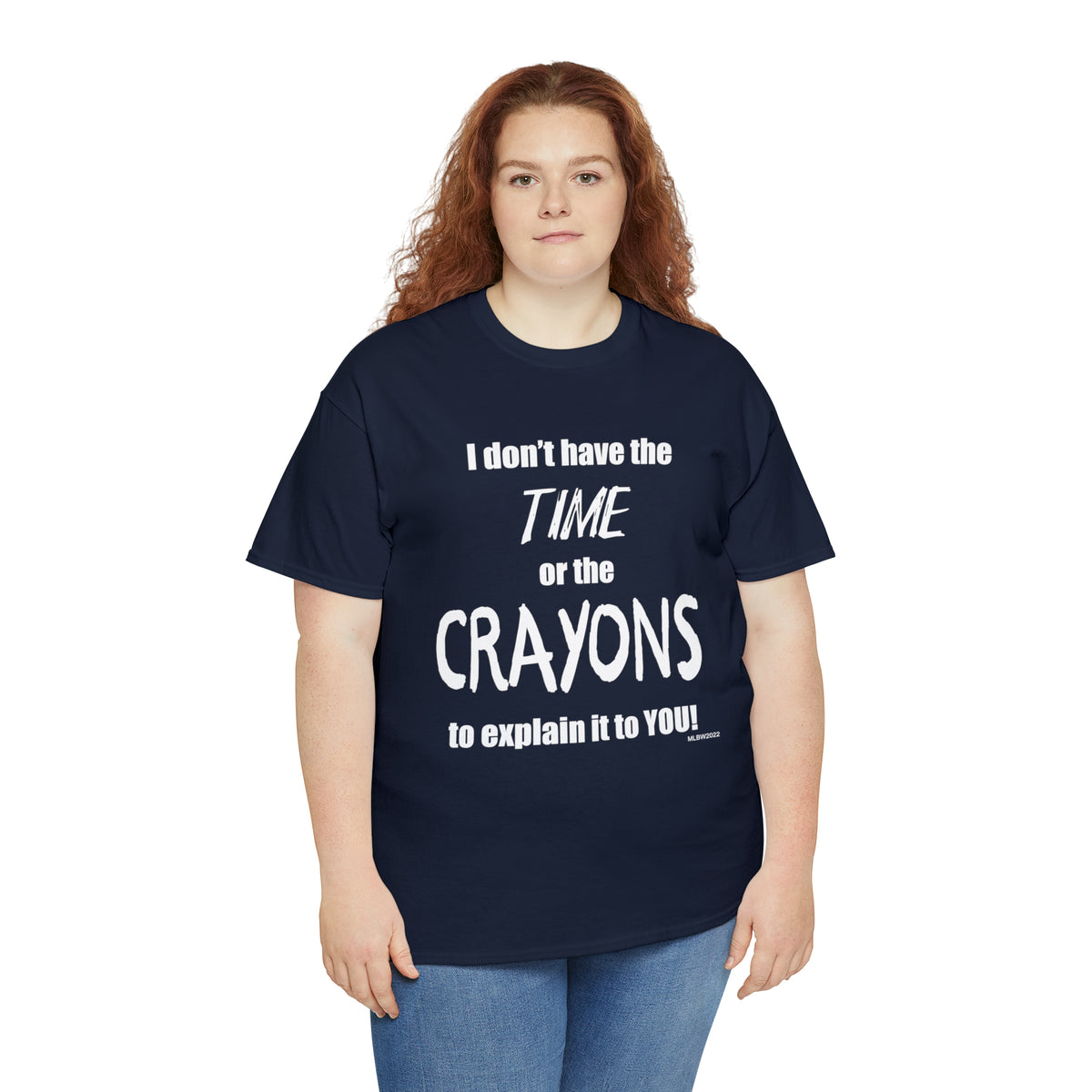 Don't have the TIME or the CRAYONS - Printed in the EU - Unisex Heavy Cotton Tee