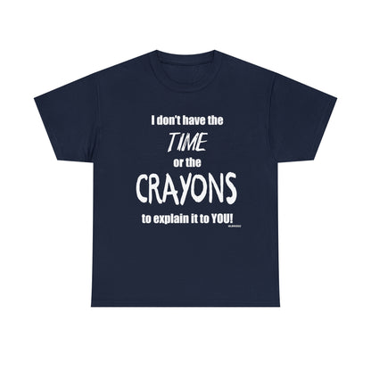 Don't have the TIME or the CRAYONS - Printed in the EU - Unisex Heavy Cotton Tee