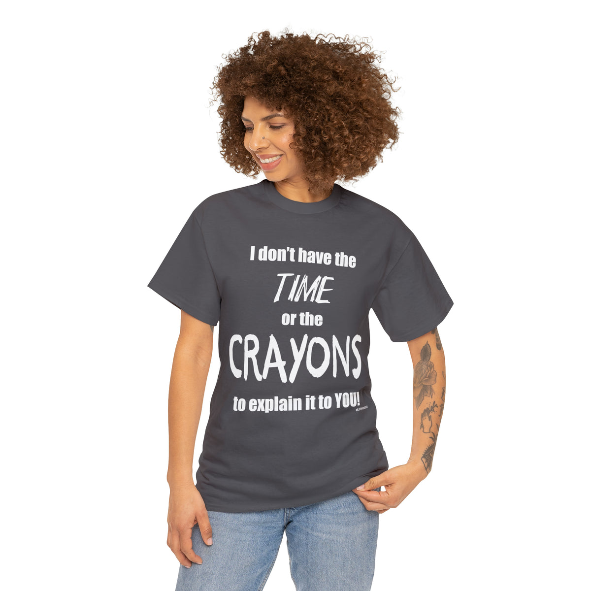 Don't have the TIME or the CRAYONS - Printed in the USA - Unisex Heavy Cotton Tee