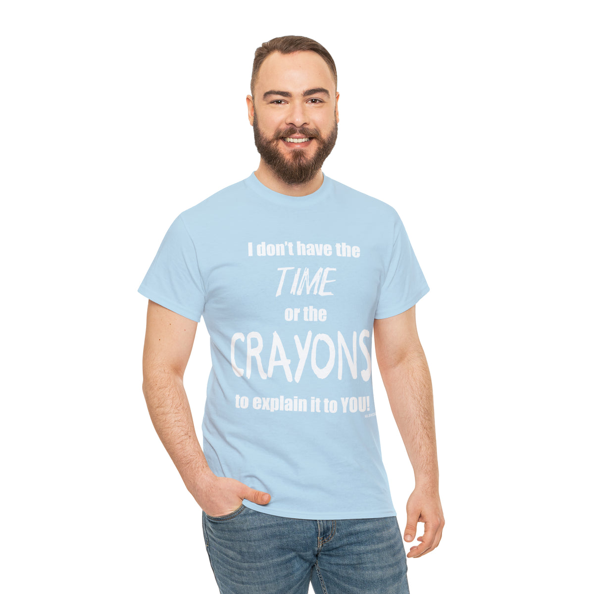 Don't have the TIME or the CRAYONS - Printed in the USA - Unisex Heavy Cotton Tee