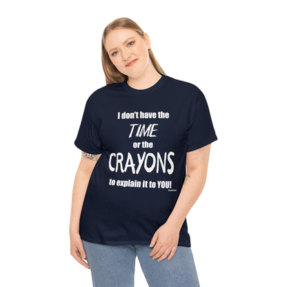 Don't have the TIME or the CRAYONS - Printed in the EU - Unisex Heavy Cotton Tee