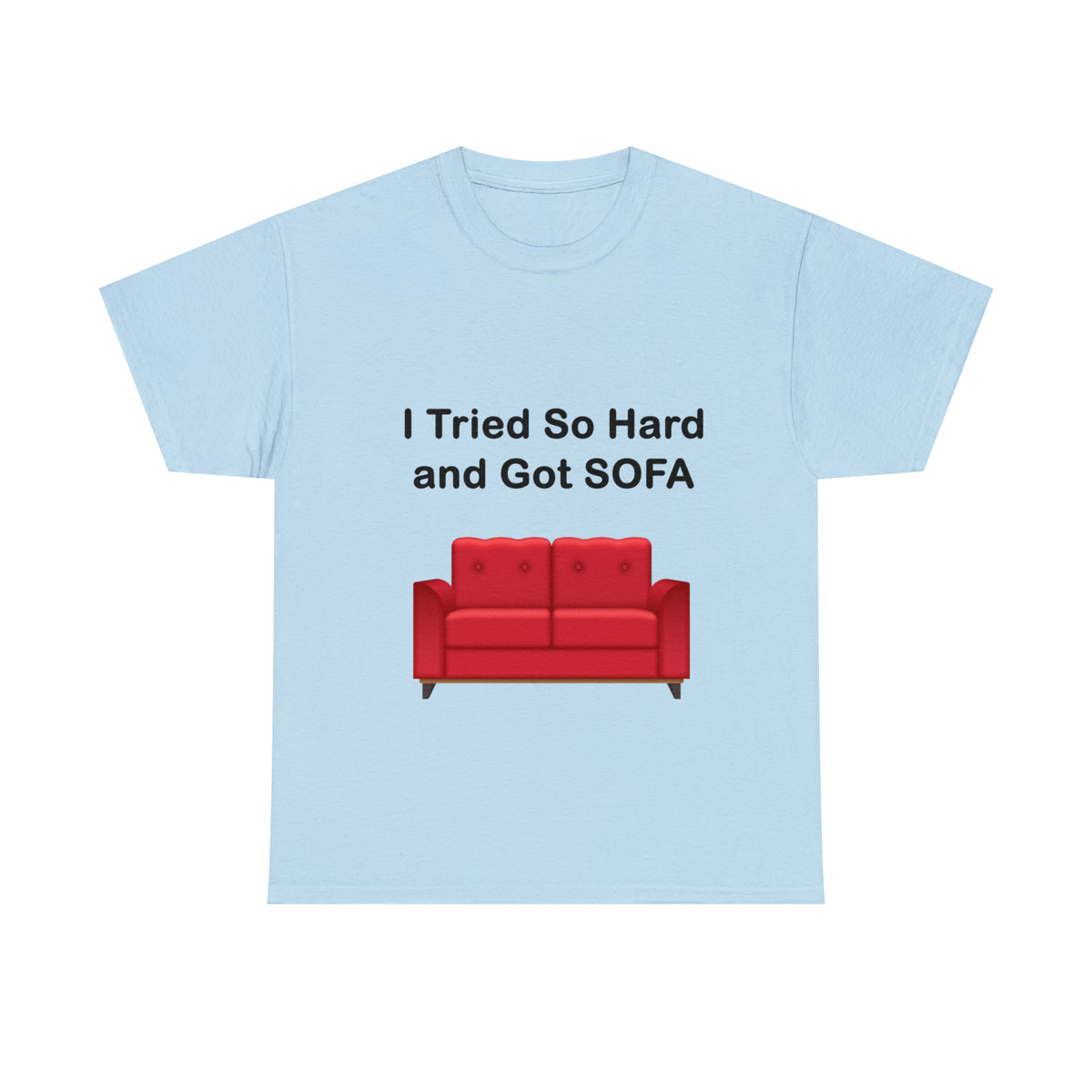 I TRIED SO HARD FOR SOFA T-SHIRT - Unisex Heavy Cotton Tee - AUS