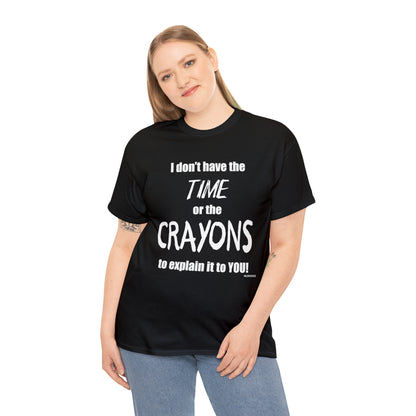 Don't have the TIME or the CRAYONS - Printed in the EU - Unisex Heavy Cotton Tee