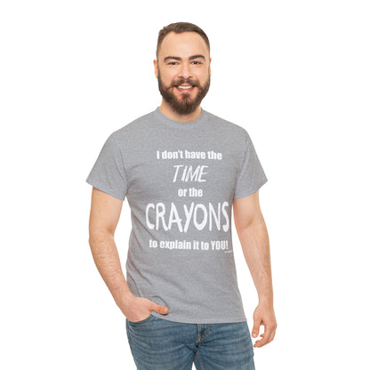 Don't have the TIME or the CRAYONS - Printed in the EU - Unisex Heavy Cotton Tee
