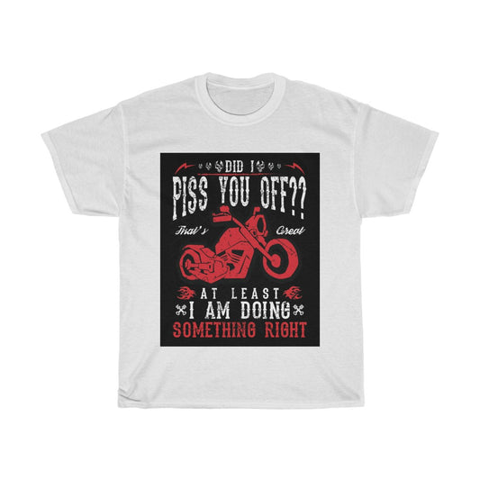 Did I P*** YOU OFF? ... - Unisex Heavy Cotton Tee
